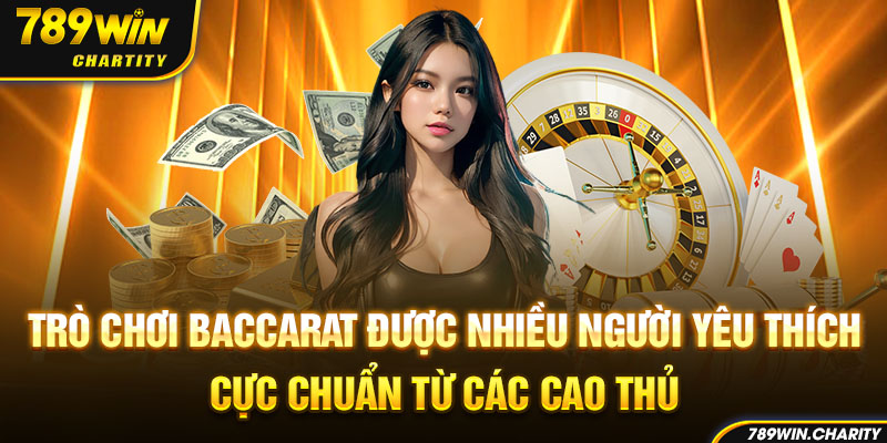Trò chơi baccarat được nhiều người yêu thích tại 789win casino